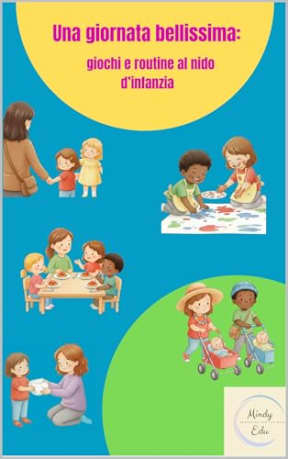Una giornata bellissima: Giochi e routine al nido d'infanzia (Primi Passi  Albi illustrati e libri educativi per il nido e linfanzia Vol. 10), by Mindy Edu
