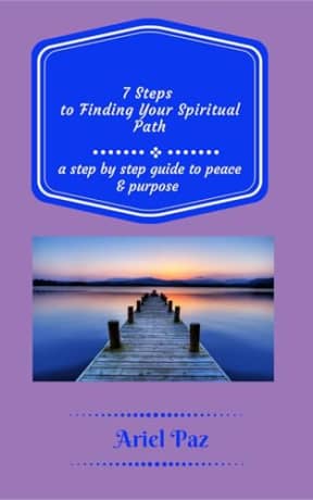 7 Steps to Finding Your Spiritual Path : a step by step guide to peace and purpose (Journey to Faith Book 1), by Ariel Paz