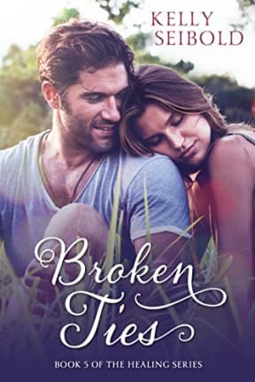 Broken Ties (The Healing Series Book 5), by Kelly Seibold