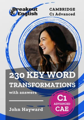 Cambridge C1 Advanced (CAE) 230 Key Word Transformations with answers, by John Hayward