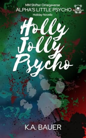 Holly Jolly Psycho: Ethan's First Christmas (Alpha's Little Psycho Book 2), by K.A. Bauer