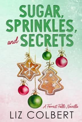 Sugar, Sprinkles, and Secrets: A Small Town, Second Chance, Hidden Identity, Holiday, Romantic Suspense Novella, by Liz Colbert