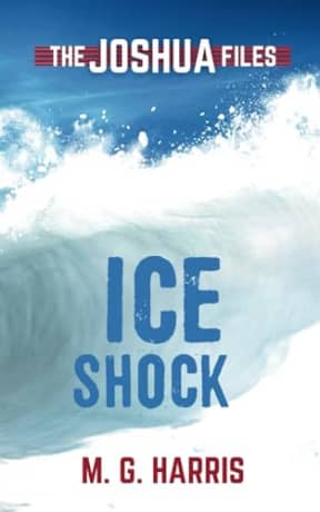 Ice Shock: The Joshua Files 3 (The Joshua Files 3rd edition), by M G Harris