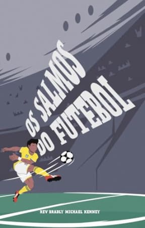 Os Salmos do Futebol (Portuguese Edition), by Bradly Kenney