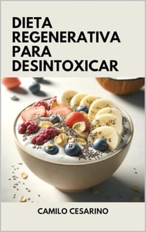 Dieta Regenerativa para Desintoxicar: Oxigena tu Cuerpo y Mente sin Gluten (Crudo y Sin Filtro) (Spanish Edition), by Camilo Cesarino