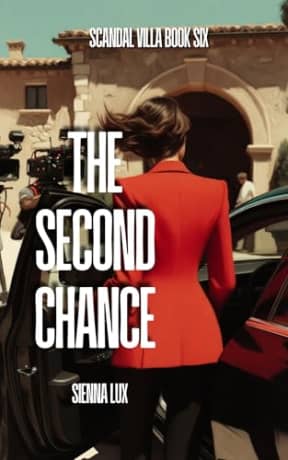 THE SECOND CHANCE: A showrunner-turned-contestant / undercover documentarian romance (Scandal Villa Book 6), by Sienna Lux
