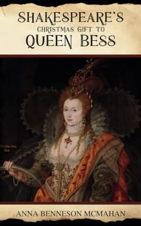 Shakespeare's Christmas Gift to Queen Bess: In the Year 1596, by Anna Benneson McMahan