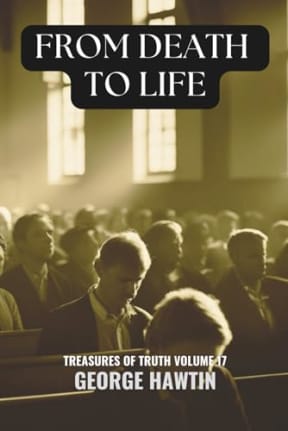 From Death to Life: A Journey of Salvation, Redemption and Renewal in Christ, by George Hawtin