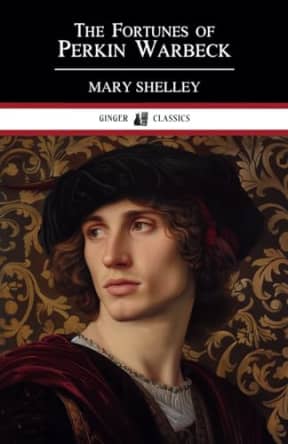 The Fortunes of Perkin Warbeck: Classic Literature, by Mary Shelley