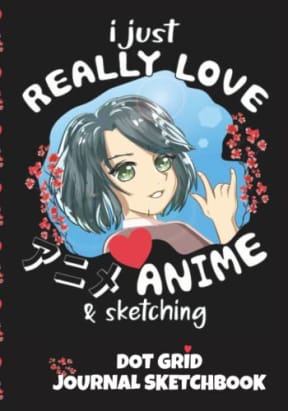 I Just Really Love  Anime & Sketching: Dot Grid Journal Sketchbook, Bullet Dotted Journal Notebook, by Tammar's Designs Books