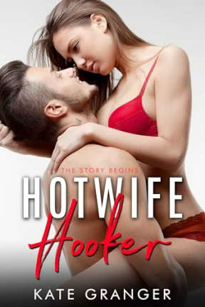 Hotwife Hooker Book One: A Naughty, Yummy Mummy Turned Hooker, by Kate Granger