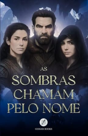 As Sombras Chamam pelo Nome : Fantasia sombria. Mistrio, foras das trevas, deuses, possesses, feitiaria (Grimdark Fantasy - The Shadows Call his Name) ... de Krovaris Livro 1) (Portuguese Edition), by Geek101 Books