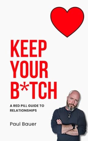 Keep Your B*tch: A Red Pill Guide To Relationships (A Red Pill Guide Series), by Paul Bauer