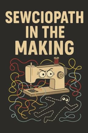 Sewciopath in the Making: 120 Page Lined Notebook for Sewing Lovers: A funny and unique notebook gift for quilters, seamstresses, and crafty minds, by T Larkin