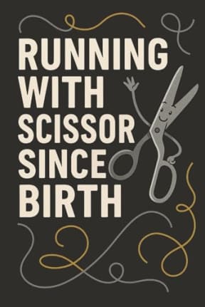 Running with Scissors Since Birth: 120 Page Lined Notebook for Sewing Lovers: A funny and unique notebook gift for quilters, sewists, and creative rebels, by T Larkin
