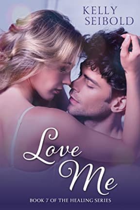 Love Me (The Healing Series Book 7), by Kelly Seibold