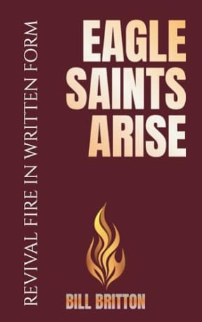 Eagle Saints Arise: An Alternate End Time Survival Guide For The Church: A Bible Study For Men And Women (Revival Fire in Written Form), by Bill Britton