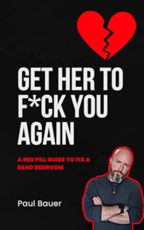 Get Her To F*ck You Again: A Red Pill Guide To Fix A Dead Bedroom (A Red Pill Guide Series), by Paul Bauer
