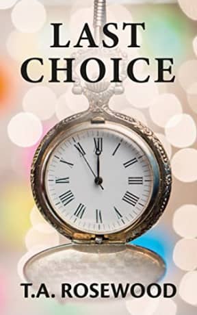 Last Choice: An emotional romantic suspense drama, about promises, love, hope, and friendship., by T.A. Rosewood