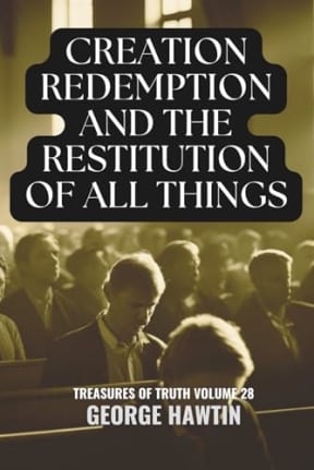 Creation Redemption and the Restitution of all Things: The 5 Attributes of God Bible Study, by George Hawtin