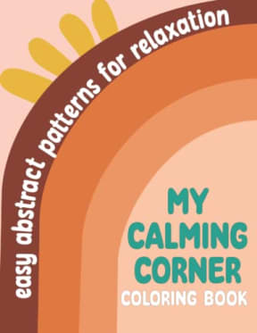 MY CALMING CORNER COLORING BOOK: Easy Abstract Patterns for Relaxation, Mindfulness Anxiety Relief, Simple and Relaxing, by Tammar's Designs