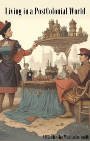 Living in a Postcolonial World: Voices of Marginalised Communities, by Alexandre-luc Wahlstrm Smith