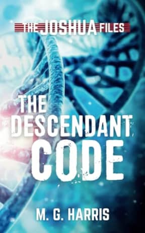 The Descendant Code: A standalone prequel to The Joshua Files (The Joshua Files 3rd edition), by M G Harris