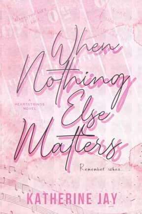 When Nothing Else Matters: Special Edition (Heartstrings Special Edition), by Katherine Jay
