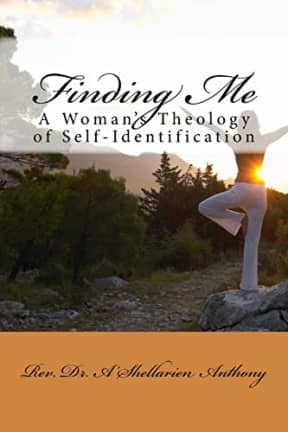 Finding Me: A Woman's Theology of Self-Identification, by Dr. A'Shellarien Anthony