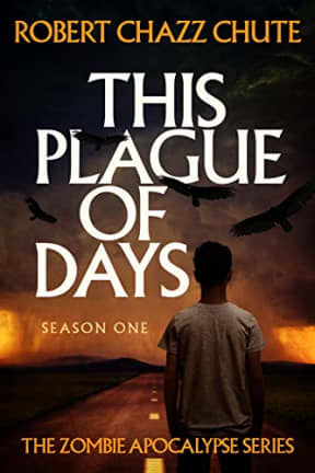 This Plague of Days Season One (The Zombie Apocalypse Serial Book 1), by Robert Chazz Chute