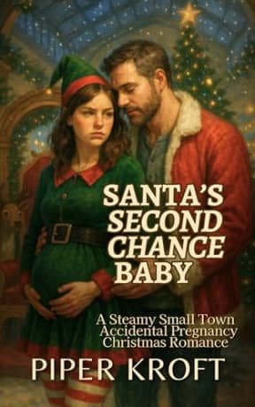 Santas Second Chance Baby: A Steamy Small Town Accidental Pregnancy Christmas Romance (Happily Ever After Holidays), by Piper Kroft