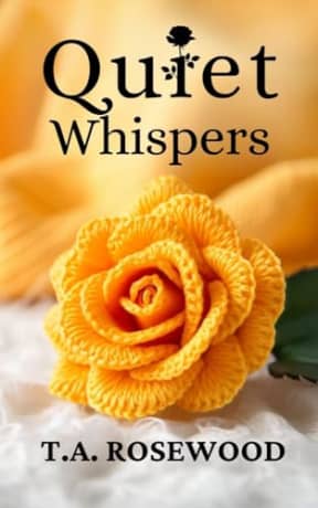 Quiet Whispers: A sweet romance about love, life, family, friendship and forgiveness, by T.A. Rosewood