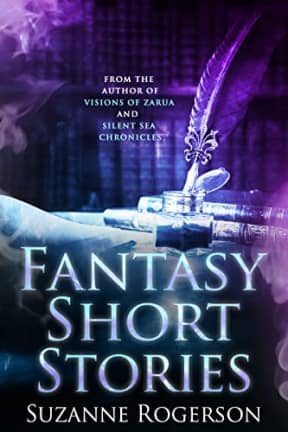 Fantasy Short Stories: From the worlds of Visions of Zarua and Silent Sea Chronicles, by Suzanne Rogerson