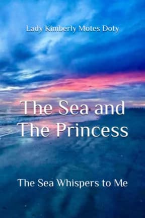 The Sea and The Princess: The Sea Whispers To Me, by Lady Kimberly Motes Doty