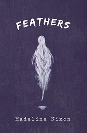Feathers, by Madeline Nixon