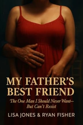 My Fathers Best Friend: A Forbidden Age Gap Slow Burn Emotional Romance, by Lisa Jones | Ryan Fisher