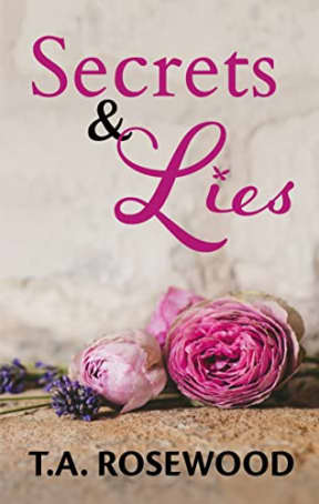 Secrets & Lies: A thrilling, emotional drama with sensitive secrets and hidden lies (Rosewood Lies Book 2), by T.A. Rosewood