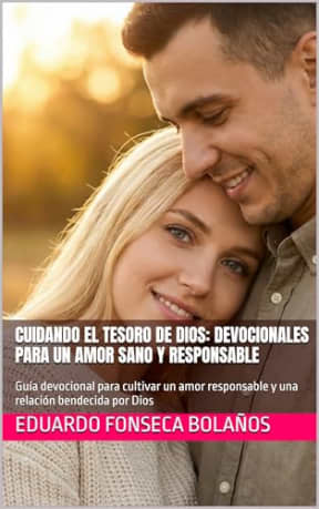 Cuidando el tesoro de Dios: Devocionales para un amor sano y responsable: Gua devocional para cultivar un amor responsable y una relacin bendecida por ... pareja sanas y duraderas) (Spanish Edition), by Eduardo Fonseca Bolaos