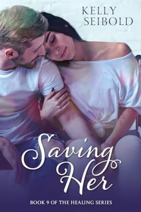 Saving Her (The Healing Series Book 9), by Kelly Seibold