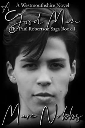 A Good Man (The Paul Robertson Saga Book 1), by Marc Nobbs