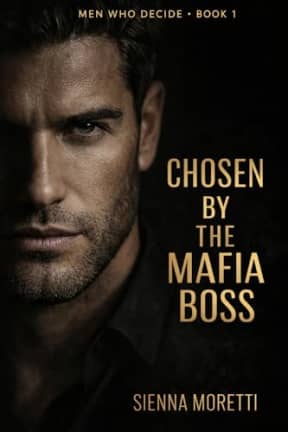 Chosen by the Mafia Boss: A Closed-Door Mafia Romantic Suspense Novel (Men Who Decide Book 1), by Sienna Moretti