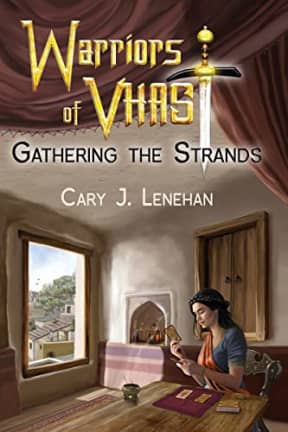 Gathering the Strands (Warriors of Vhast), by Cary J Lenehan