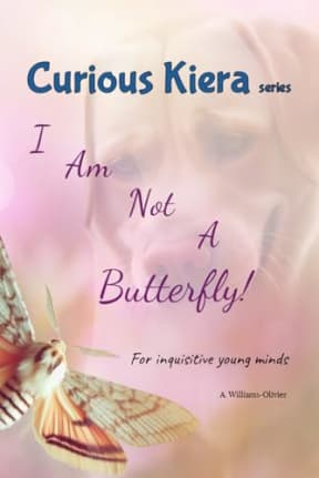 Curious Kiera: I Am Not A Butterfly!, by A. Williams-Olivier [forgetmenotcreations]