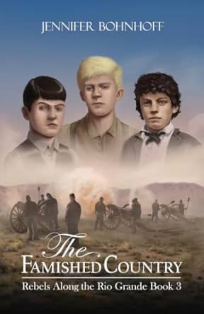 The Famished Country (Rebels Along the Rio Grande Book 3), by Jennifer Bohnhoff