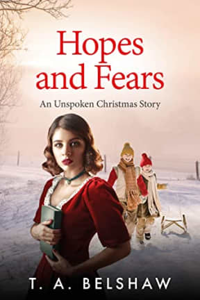 Hopes and Fears: An Unspoken Christmas Story, by T.A. Belshaw