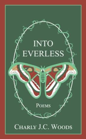 Into Everless: Poems (Charlys Poems), by Charly J.C. Woods