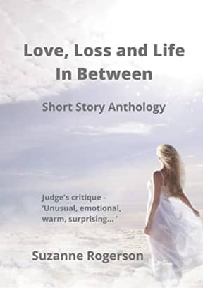 Love, Loss and Life In Between: Short Story Anthology, by Suzanne Rogerson