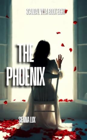 THE PHOENIX: A whistleblower-and-investigative-journalist healing romance (Scandal Villa Book 8  Series Finale), by Sienna Lux