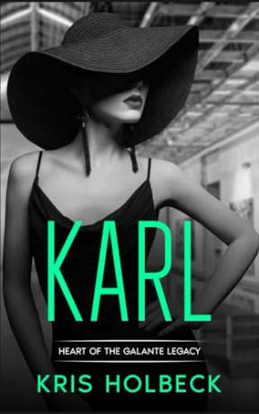Karl (Book Three): A Short and Spicy Romance: Heart of the Galante Legacy: A Romantic Family Saga (Heart of the Galante Legacy: Steamy Billionaire Romance), by Kris Holbeck