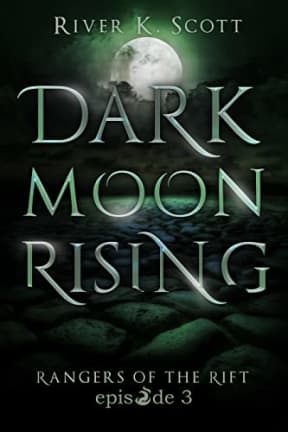 Dark Moon Rising: Season 1, Episode 3 (Rangers of the Rift  Dark Urban Fantasy), by River K. Scott